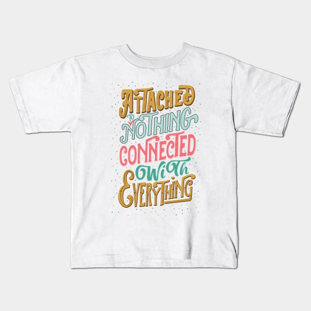 Attached to nothing, connected to everything Kids T-Shirt by clothed_in_kindness